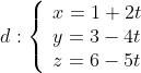 d: \left\{ \begin{array}{l}x=1+2t\\y=3-4t\\z=6-5t\end{array} \right.